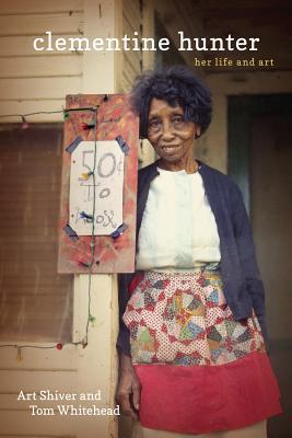 Clementine Hunter Her Life And Art