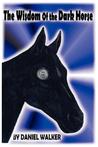 The Wisdom of the Dark Horse The Wisdom of the Dark Horse