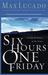 Six Hours One Friday by Max Lucado Six Hours One Friday by Max Lucado