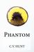 Phantom by C.V. Hunt Phantom by C.V. Hunt