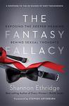 The Fantasy Fallacy: Exposing the Deeper Meaning Behind Sexual Thoughts The Fantasy Fallacy: Exposing the Deeper Meaning Behind Sexual Thoughts
