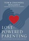 Love-Powered Parenting: Loving Your Kids the Way Jesus Loves You Love-Powered Parenting: Loving Your Kids the Way Jesus Loves You