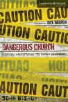 Dangerous Church: Risking Everything to Reach Everyone Dangerous Church: Risking Everything to Reach Everyone