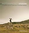 Photographically Speaking: A Deeper Look at Creating Stronger Images