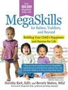 Megaskills(c) for Babies, Toddlers, and Beyond: Building Your Child's Happiness and Success for Life Megaskills(c) for Babies, Toddlers, and Beyond: Building Your Child's Happiness and Success for Life