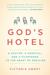 God's Hotel: A Doctor, a Hospital, and a Pilgrimage to the Heart of Medicine (Paperback)