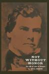 Not Without Honor: The Life of John H. Reagan Not Without Honor: The Life of John H. Reagan
