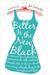 Bitter Is the New Black: Confessions of a Condescending, Egomaniacal, Self-Centered Smartass, Or, Why You Should Never Carry a Prada Bag to the Unemployment Office