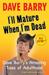 I'll Mature When I'm Dead: Dave Barry's Amazing Tales of Adulthood (ebook)