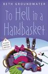 To Hell in a Handbasket (Claire Hanover, Gift Basket Designer, #2) To Hell in a Handbasket (Claire Hanover, Gift Basket Designer, #2)