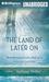 The Land of Later on (Audio CD)