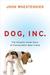 Dog, Inc.: The Uncanny Inside Story of Cloning Man's Best Friend (ebook)