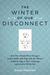 The Winter of Our Disconnect: How Three Totally Wired Teenagers (and a Mother Who Slept with Her Iphone)Pulled the Plug on Their Technology and Lived to Tell the Tale