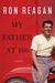 My Father at 100: A Memoir (ebook)