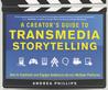 A Creator's Guide to Transmedia Storytelling by Andrea Phillips A Creator's Guide to Transmedia Storytelling by Andrea Phillips
