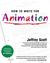 How to Write for Animation by Jeffrey Scott