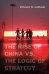 The Rise of China vs. the Logic of Strategy The Rise of China vs. the Logic of Strategy
