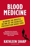 Blood Medicine: Blowing the Whistle on One of the Deadliest Prescription Drugs Ever Blood Medicine: Blowing the Whistle on One of the Deadliest Prescription Drugs Ever