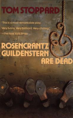 Rosencrantz and Guildenstern Are Dead by Tom Stoppard Rosencrantz and Guildenstern Are Dead by Tom Stoppard