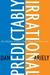 Predictably Irrational, Revised and Expanded Edition: The Hidden Forces That Shape Our Decisions