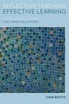 Reflective Teaching, Effective Learning: Instructional Literacy for Library Educators Reflective Teaching, Effective Learning: Instructional Literacy for Library Educators