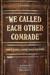 We Called Each Other Comrad...