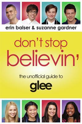 Don't Stop Believin': The Unofficial Guide to Glee