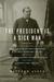 The President Is a Sick Man: Wherein the Supposedly Virtuous Grover Cleveland Survives a Secret Surgery at Sea and Vilifies the Courageous Newspaperman Who Dared Expose the Truth (ebook)