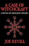 A Case Of Witchcraft   A Novel Of Sherlock Holmes