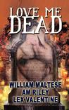 Love Me Dead Love Me Dead