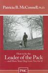 How To Be The Leader Of The Pack...And Have Your Dog Love You For It. ("How To" Booklets From Dog's Best Friend) How To Be The Leader Of The Pack...And Have Your Dog Love You For It. ("How To" Booklets From Dog's Best Friend)