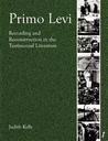 Primo Levi: Recording And Reconstruction In The Testimonial Literature (Troubador Italian Studies) Primo Levi: Recording And Reconstruction In The Testimonial Literature (Troubador Italian Studies)