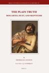 The Plain Truth: Descartes, Huet, and Skepticism The Plain Truth: Descartes, Huet, and Skepticism
