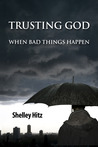 Trusting God When Bad Things Happen Trusting God When Bad Things Happen
