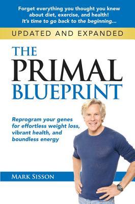 The Primal Blueprint: Reprogram Your Genes for Effortless Weight Loss, Vibrant Health and Boundless Energy