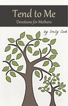 Tend to Me: Devotions for Mothers (Volume 1) Tend to Me: Devotions for Mothers (Volume 1)