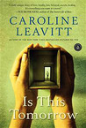 Is This Tomorrow by Caroline Leavitt Is This Tomorrow by Caroline Leavitt