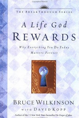 A Life God Rewards by Bruce Wilkinson