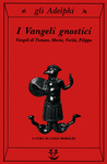 I Vangeli gnostici: Vangeli di Tomaso, Maria, Verità, Filippo I Vangeli gnostici: Vangeli di Tomaso, Maria, Verità, Filippo