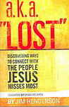 a.k.a. Lost: Discovering Ways to Connect with the People Jesus Misses Most