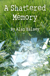 A Shattered Memory by Alan Halsey