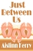 Just Between Us