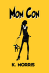 Mom Con by K. Morris Mom Con by K. Morris