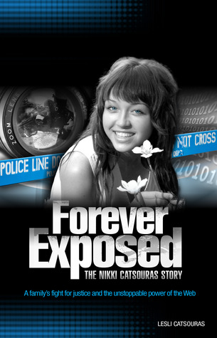 Forever Exposed: The Nikki Catsouras Story Lesli Catsouras Forever Exposed: The Nikki Catsouras Story Lesli Catsouras
