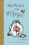 No Place for Magic by E.D. Baker No Place for Magic by E.D. Baker