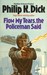 Flow My Tears, the Policeman Said (Mass Market Paperback)