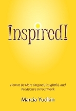 Inspired! How to Be More Original, Insightful and Productive ... by Marcia Yudkin Inspired! How to Be More Original, Insightful and Productive ... by Marcia Yudkin