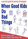 When Good Kids Do Bad Things by Katherine Gordy Levine When Good Kids Do Bad Things by Katherine Gordy Levine