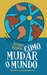 Como Mudar o Mundo: Gestão de Mudanças 3.0 (Kindle Edition)