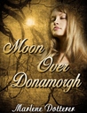 Moon Over Donamorgh by Marlene Dotterer Moon Over Donamorgh by Marlene Dotterer